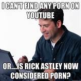 Trouver tout porno sur Youtube ou Rick Astley maintenant considÃ©rÃ© porno